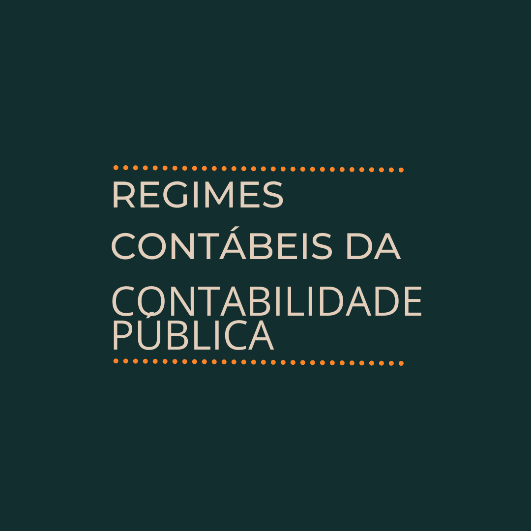 REGIMES CONTÁBEIS DA CONTABILIDADE PÚBLICA