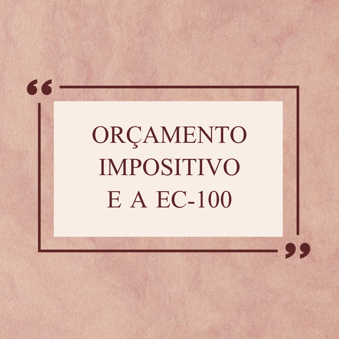 ORÇAMENTO IMPOSITIVO E A EC-100